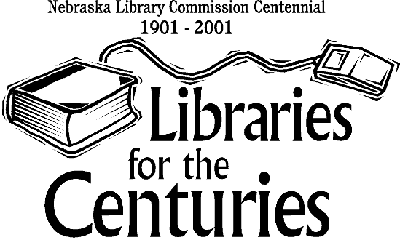 Nebraska Library Commission Centennial Image Nebraska Library Commission Centennial 1901-2001 Libraries for the Centuries